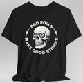 Bad Rolls Make Good Stories T-Shirt