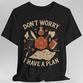 Don't Worry I have a Plan D&D T-Shirt