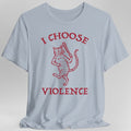 I Choose Violence Cat T-Shirt