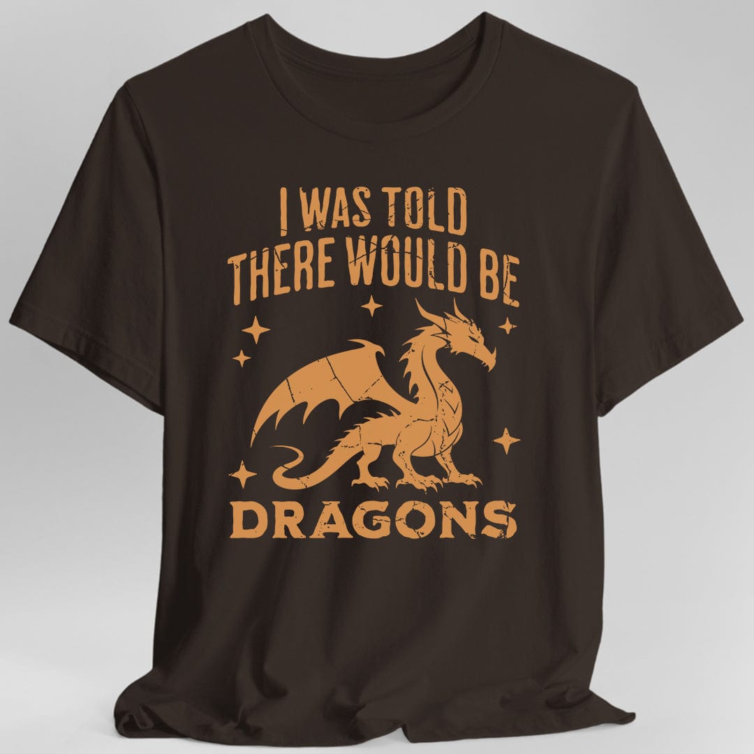 I Was Told There Would Be Dragons T-shirt