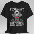 Necromancy Shirt - Trying To Raise A Family