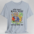 What Doesn't Kill You Gives You XP T-Shirt